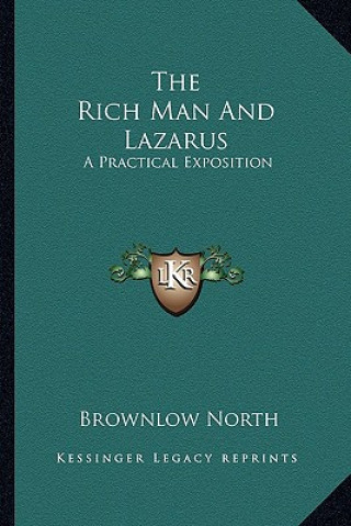 Kniha The Rich Man and Lazarus: A Practical Exposition Brownlow North