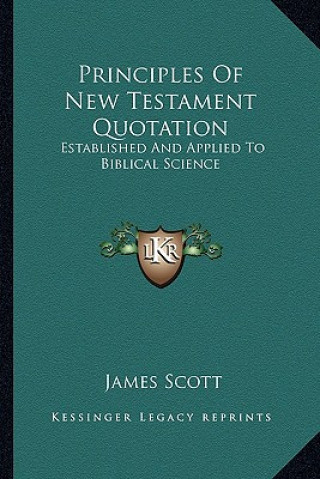 Carte Principles of New Testament Quotation: Established and Applied to Biblical Science James Scott