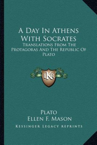 Книга A Day in Athens with Socrates: Translations from the Protagoras and the Republic of Plato Plato