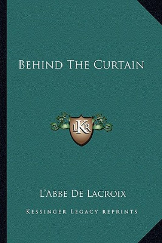 Kniha Behind the Curtain L'Abbe De LaCroix