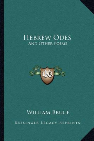 Kniha Hebrew Odes: And Other Poems William Bruce