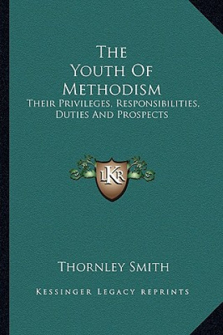 Könyv The Youth of Methodism: Their Privileges, Responsibilities, Duties and Prospects Thornley Smith