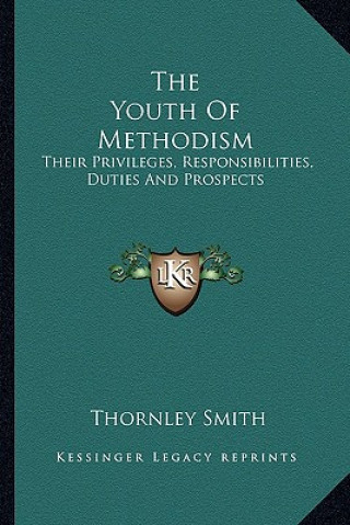 Livre The Youth of Methodism: Their Privileges, Responsibilities, Duties and Prospects Thornley Smith