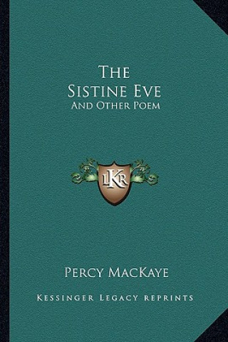 Könyv The Sistine Eve: And Other Poem Percy Mackaye