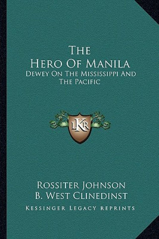 Carte The Hero of Manila: Dewey on the Mississippi and the Pacific Rossiter Johnson