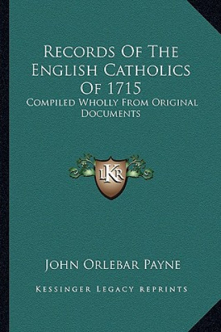 Kniha Records of the English Catholics of 1715: Compiled Wholly from Original Documents John Orlebar Payne