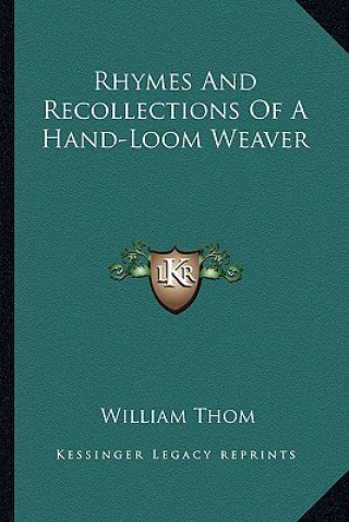 Kniha Rhymes and Recollections of a Hand-Loom Weaver William Thom