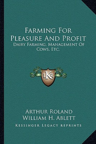 Book Farming for Pleasure and Profit: Dairy Farming, Management of Cows, Etc. Arthur Roland