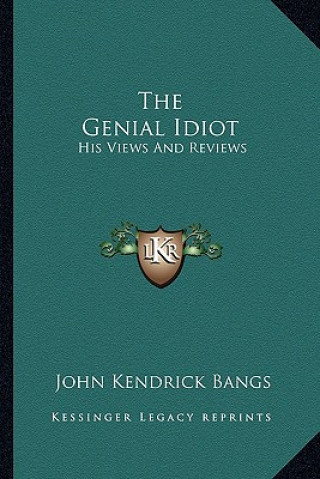 Libro The Genial Idiot: His Views and Reviews John Kendrick Bangs