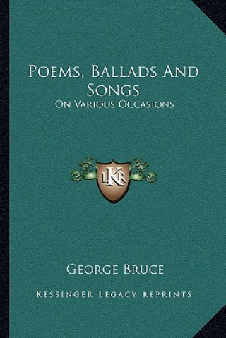 Kniha Poems, Ballads and Songs: On Various Occasions George Bruce