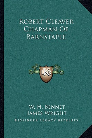 Kniha Robert Cleaver Chapman of Barnstaple W. H. Bennet