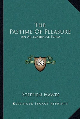 Książka The Pastime of Pleasure: An Allegorical Poem Stephen Hawes