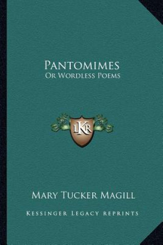 Book Pantomimes: Or Wordless Poems Mary Tucker Magill