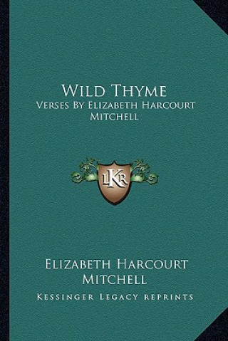 Kniha Wild Thyme: Verses by Elizabeth Harcourt Mitchell Elizabeth Harcourt Mitchell