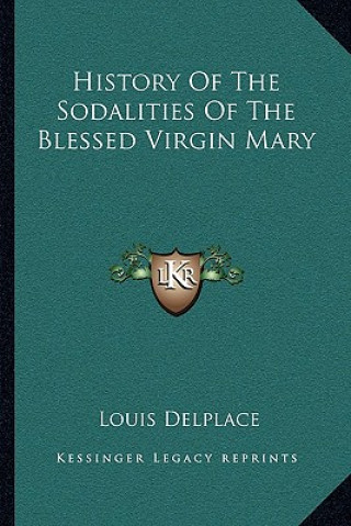 Kniha History Of The Sodalities Of The Blessed Virgin Mary Louis Delplace