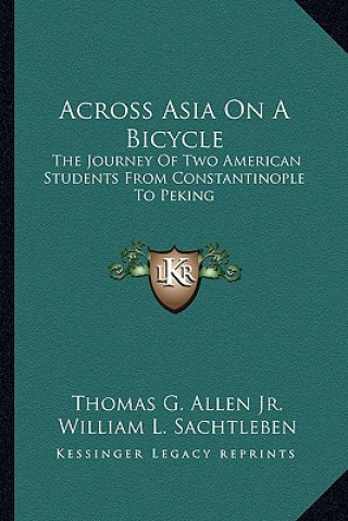 Книга Across Asia on a Bicycle: The Journey of Two American Students from Constantinople to Peking Allen  Thomas Gaskell  Jr.