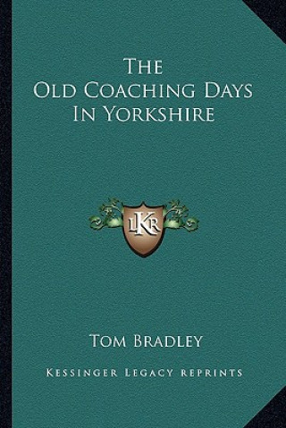 Книга The Old Coaching Days in Yorkshire Tom Bradley