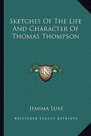 Kniha Sketches of the Life and Character of Thomas Thompson Jemima Luke