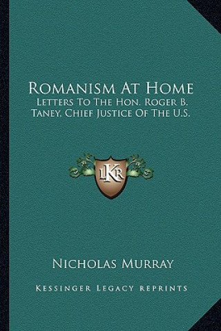 Książka Romanism at Home: Letters to the Hon. Roger B. Taney, Chief Justice of the U.S. Nicholas Murray