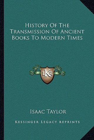 Carte History Of The Transmission Of Ancient Books To Modern Times Isaac Taylor