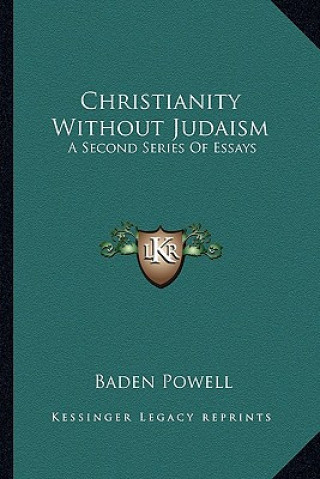 Kniha Christianity Without Judaism: A Second Series of Essays Baden Powell