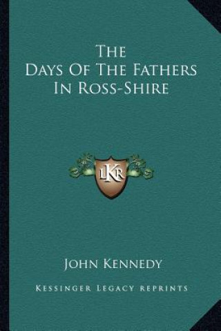Kniha The Days Of The Fathers In Ross-Shire John Kennedy