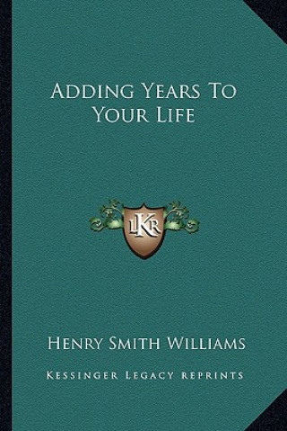 Carte Adding Years To Your Life Henry Smith Williams