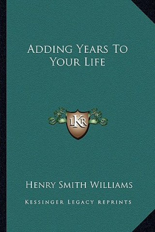 Книга Adding Years To Your Life Henry Smith Williams