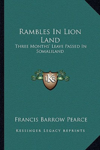 Kniha Rambles in Lion Land: Three Months' Leave Passed in Somaliland Francis Barrow Pearce