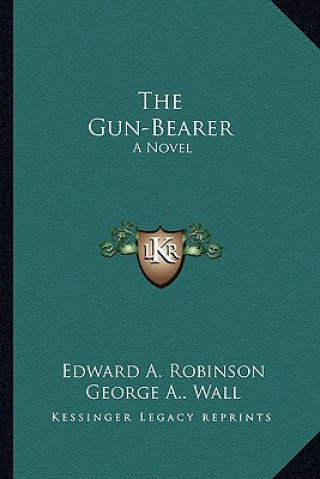 Kniha The Gun-Bearer Edward a. Robinson