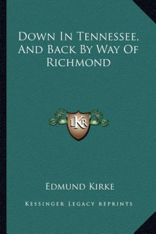 Książka Down in Tennessee, and Back by Way of Richmond Edmund Kirke