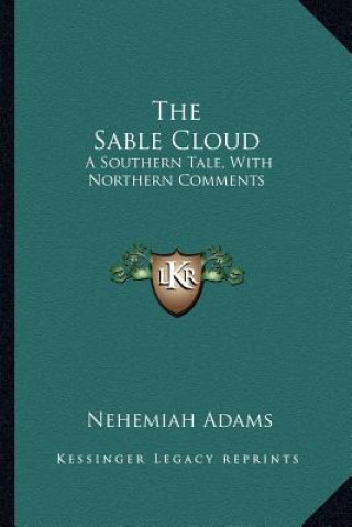 Könyv The Sable Cloud: A Southern Tale, with Northern Comments Nehemiah Adams