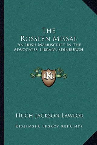 Kniha The Rosslyn Missal: An Irish Manuscript in the Advocates' Library, Edinburgh Hugh Jackson Lawlor