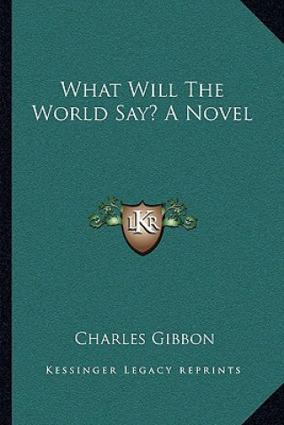 Książka What Will the World Say? a Novel Charles Gibbon