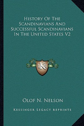 Kniha History Of The Scandinavians And Successful Scandinavians In The United States V2 Olof N. Nelson