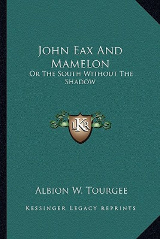 Livro John Eax and Mamelon: Or the South Without the Shadow Albion Winegar Tourgee