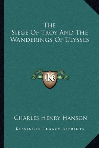 Kniha The Siege Of Troy And The Wanderings Of Ulysses Charles Henry Hanson