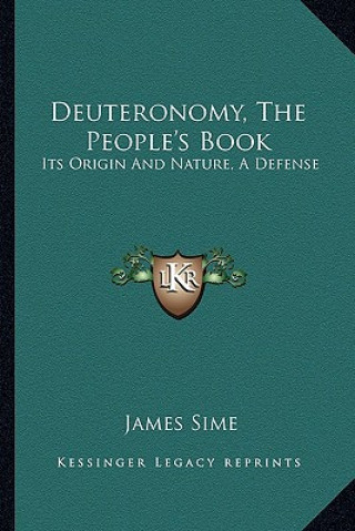 Livre Deuteronomy, the People's Book: Its Origin and Nature, a Defense James Sime