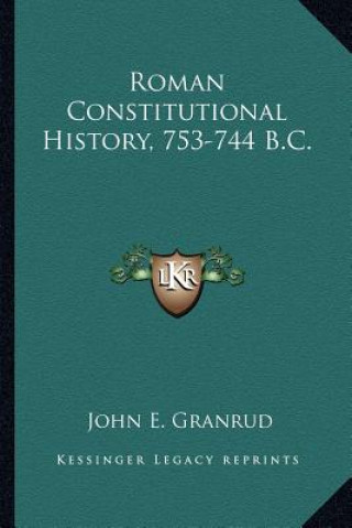 Kniha Roman Constitutional History, 753-744 B.C. John E. Granrud