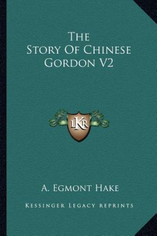 Książka The Story Of Chinese Gordon V2 A. Egmont Hake