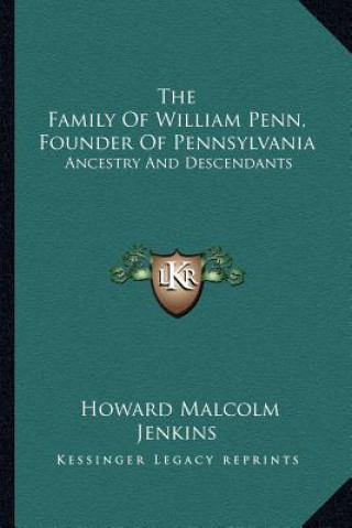 Kniha The Family of William Penn, Founder of Pennsylvania: Ancestry and Descendants Howard Malcolm Jenkins