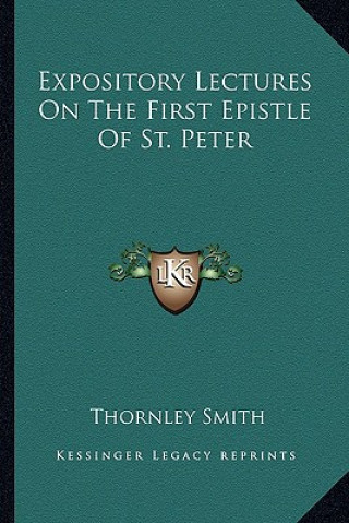 Kniha Expository Lectures on the First Epistle of St. Peter Thornley Smith