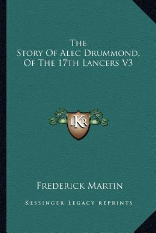 Buch The Story Of Alec Drummond, Of The 17th Lancers V3 Frederick Martin