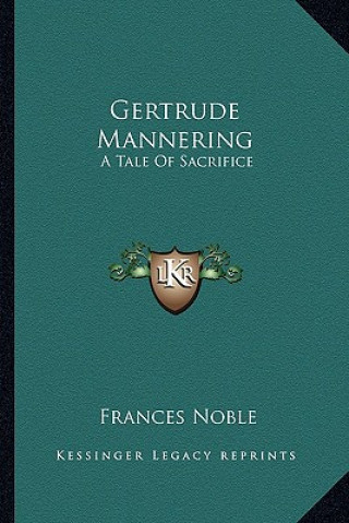 Książka Gertrude Mannering: A Tale of Sacrifice Frances Noble