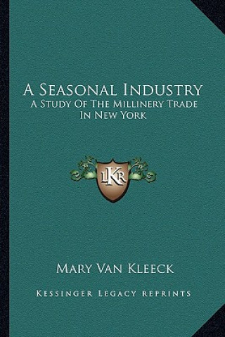 Książka A Seasonal Industry: A Study of the Millinery Trade in New York Mary Van Kleeck