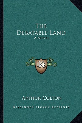 Книга The Debatable Land Arthur Colton