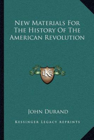 Książka New Materials For The History Of The American Revolution John Durand