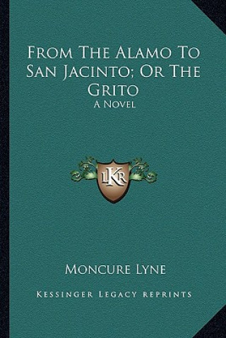 Książka From the Alamo to San Jacinto; Or the Grito Moncure Lyne