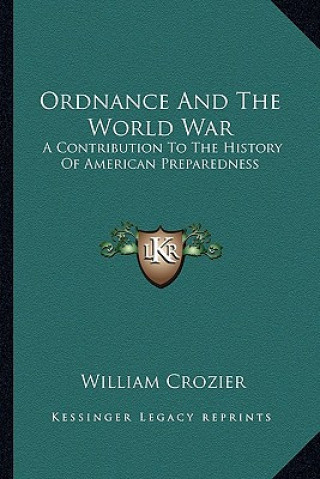 Książka Ordnance and the World War: A Contribution to the History of American Preparedness William Crozier