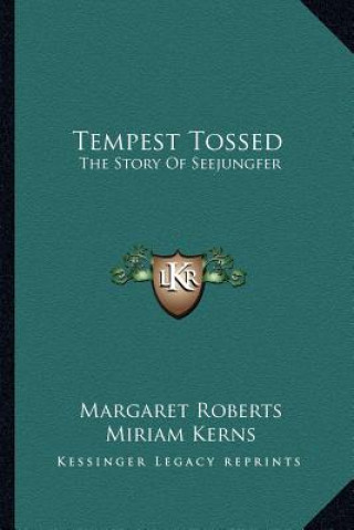 Kniha Tempest Tossed: The Story Of Seejungfer Margaret Roberts